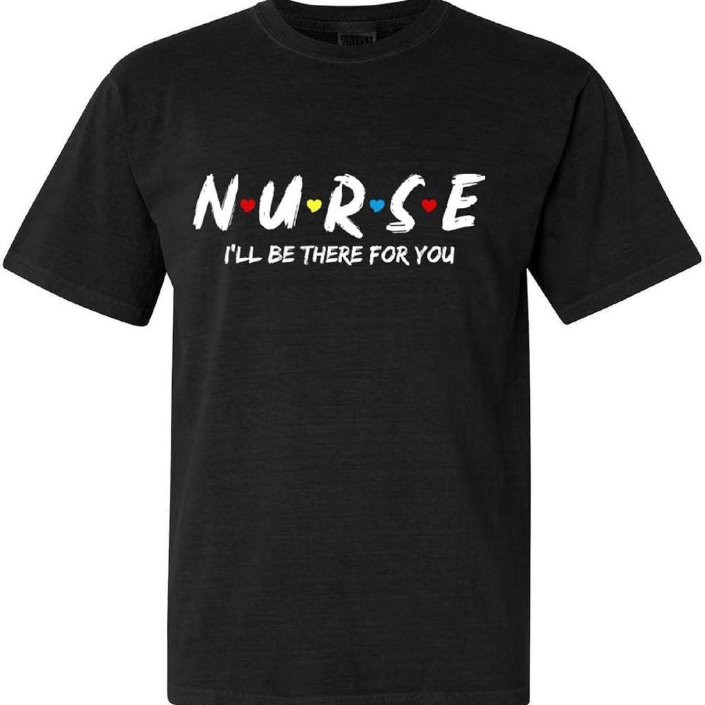 RN Nurse Shirt – I'll Be There For You Cotton Tee